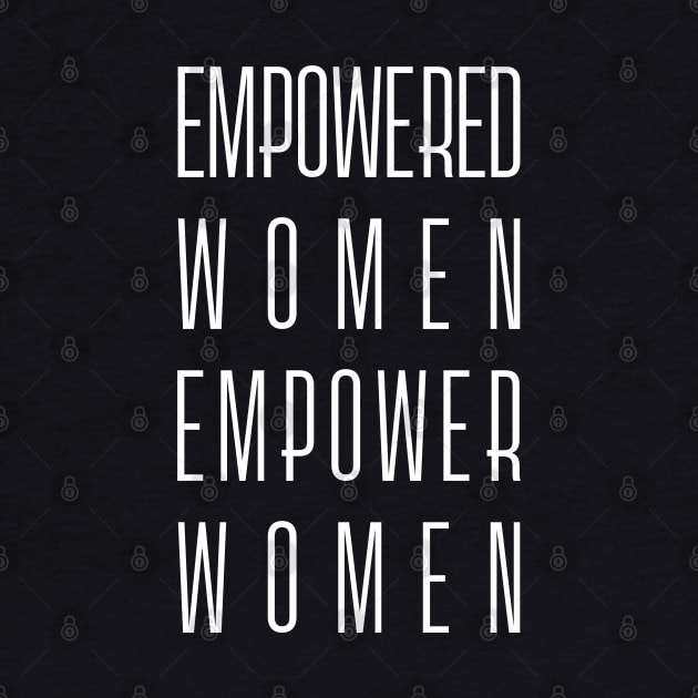 Empowered Women Empower Women - Feminist Slogan (white) by Everyday Inspiration